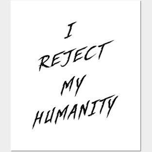 I Reject My Humanity Posters and Art